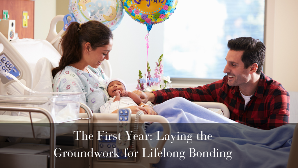 The First Year: Laying the Groundwork for Lifelong Bonding