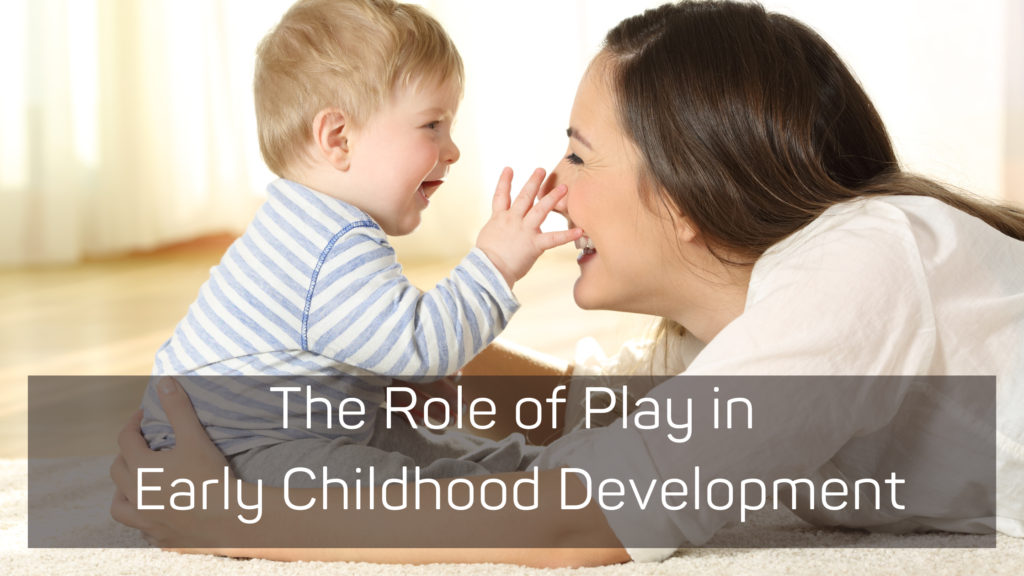 The Role of Play in Early Childhood Development
