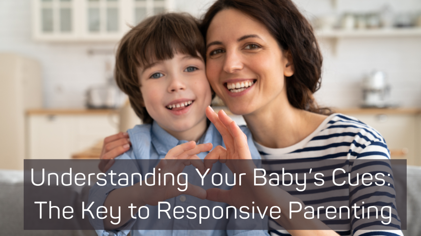 Understanding Your Baby’s Cues: The Key to Responsive Parenting